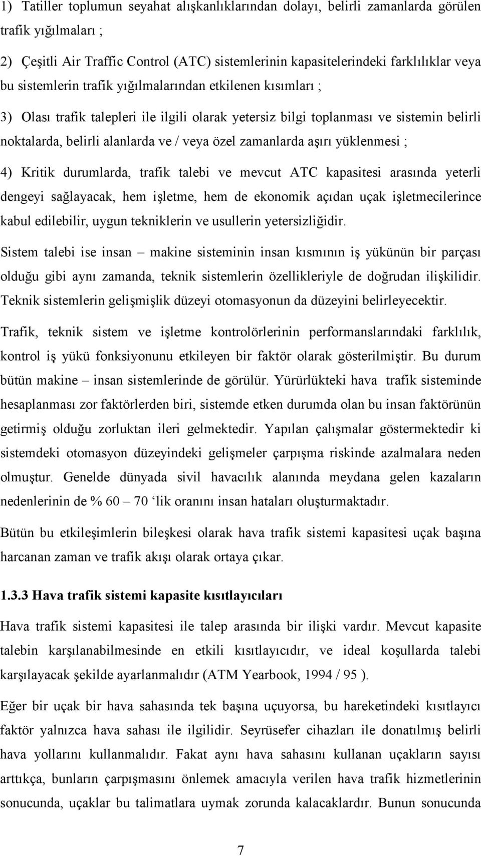 4) Kritik durumlarda, trafik talebi ve mevcut ATC kapasitesi arasnda yeterli dengeyi salayacak, hem iletme, hem de ekonomik açdan uçak iletmecilerince kabul edilebilir, uygun tekniklerin ve usullerin