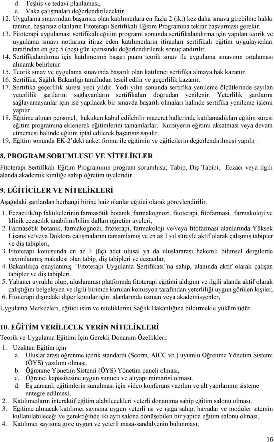 Fitoterapi uygulaması sertifikalı eğitim programı sonunda sertifikalandırma için yapılan teorik ve uygulama sınavı notlarına itiraz eden katılımcıların itirazları sertifikalı eğitim uygulayıcıları