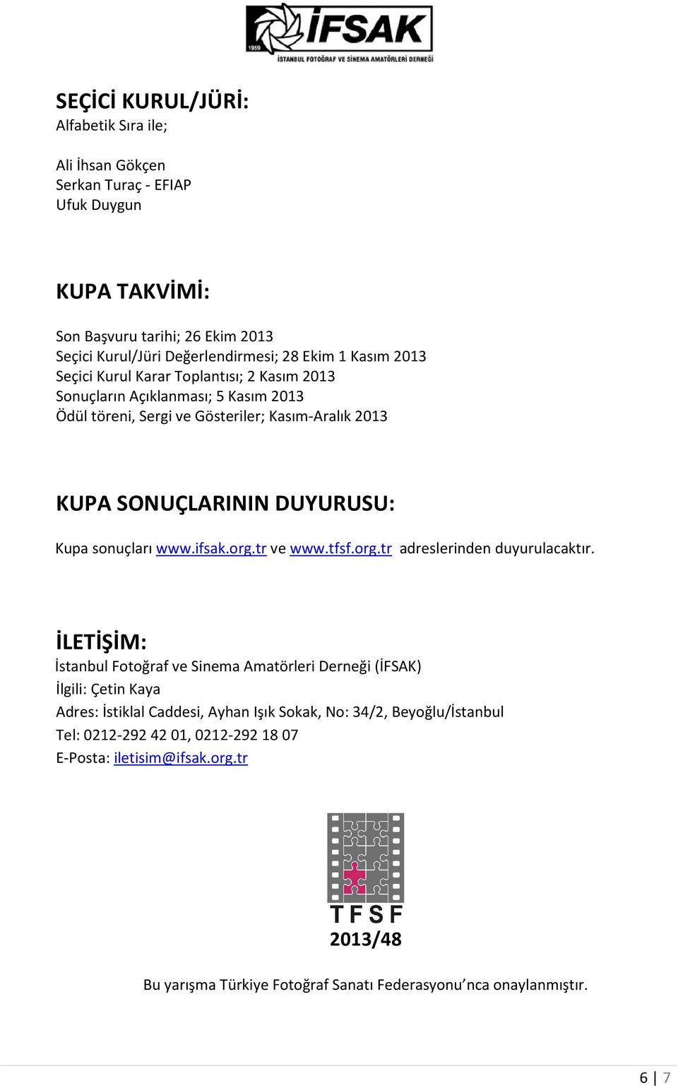 sonuçları www.ifsak.org.tr ve www.tfsf.org.tr adreslerinden duyurulacaktır.