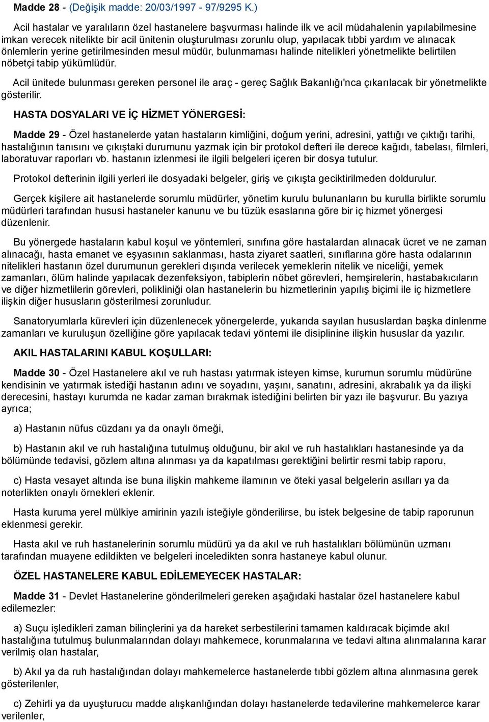 ve alınacak önlemlerin yerine getirilmesinden mesul müdür, bulunmaması halinde nitelikleri yönetmelikte belirtilen nöbetçi tabip yükümlüdür.