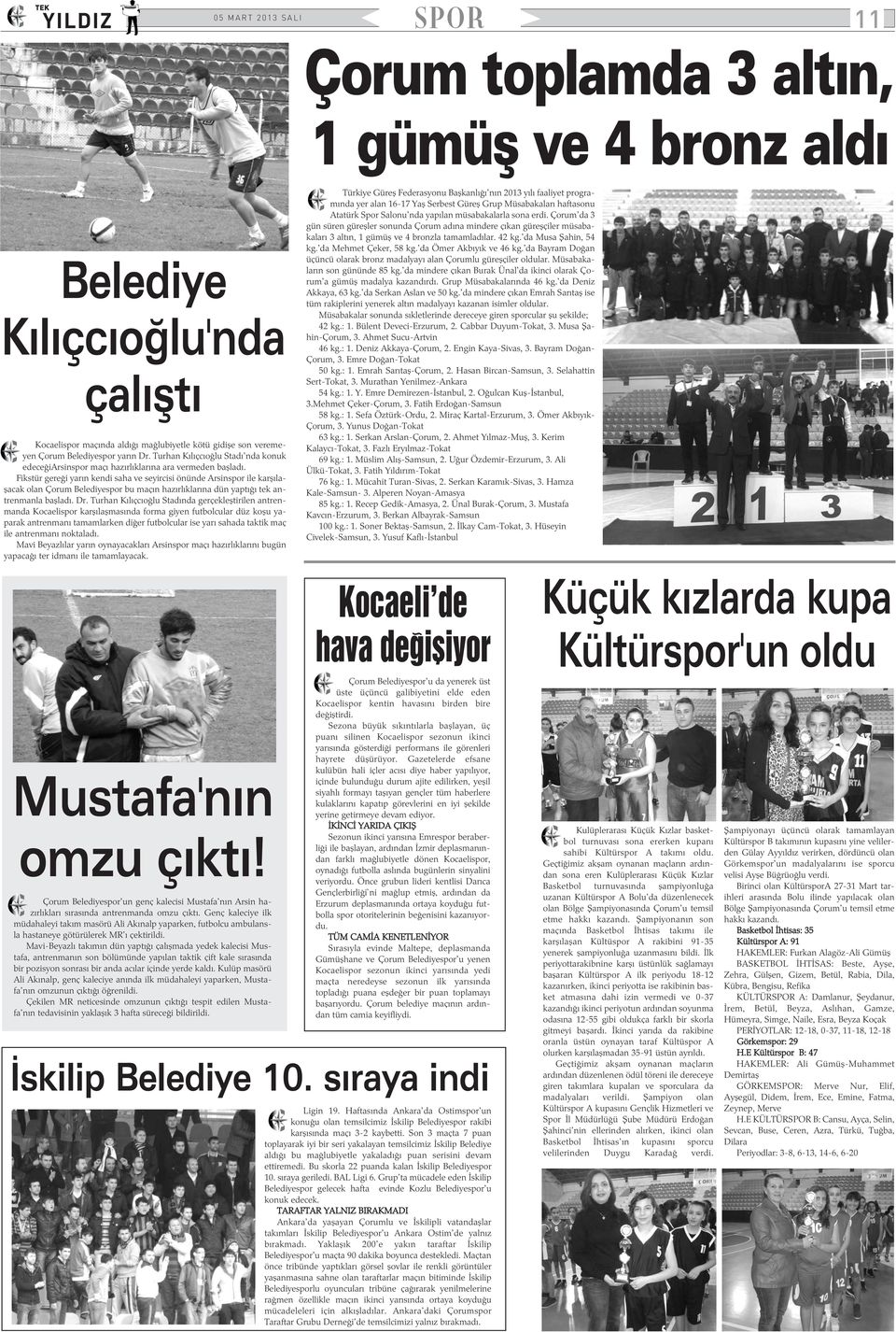 Fikstür gereði yarýn kendi saha ve seyircisi önünde Arsinspor ile karþýlaþacak olan Çorum Belediyespor bu maçýn hazýrlýklarýna dün yaptýðý tek antrenmanla baþladý. Dr.