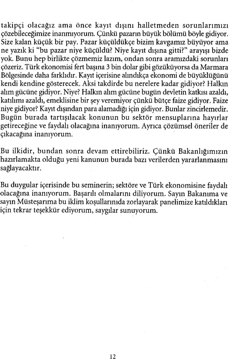 Türk ekonomisi fert başına 3 bin dolar gibi gözüküyorsa da Marmara Bölgesinde daha farklıdır. Kayıt içerisine alındıkça ekonomi de büyüklüğünü kendi kendine gösterecek.