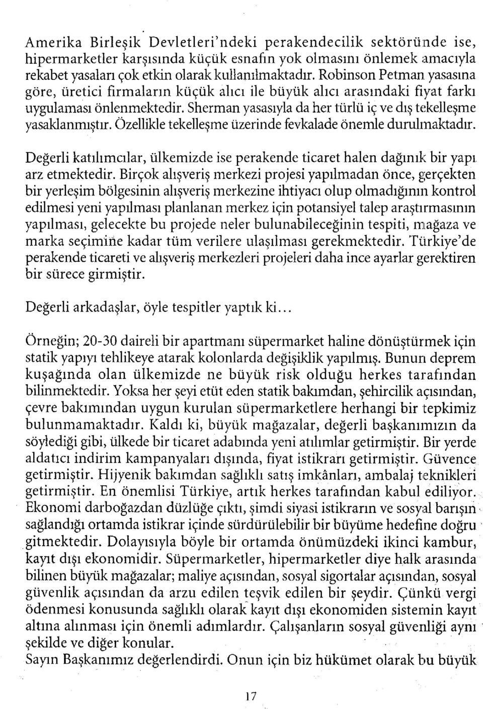 Özellikle tekelleşme üzerinde fevkalade önemle durulmaktadır. Değerli katıhmcılar, ülkemizde ise perakende ticaret halen dağınık bir yapı arz etmektedir.