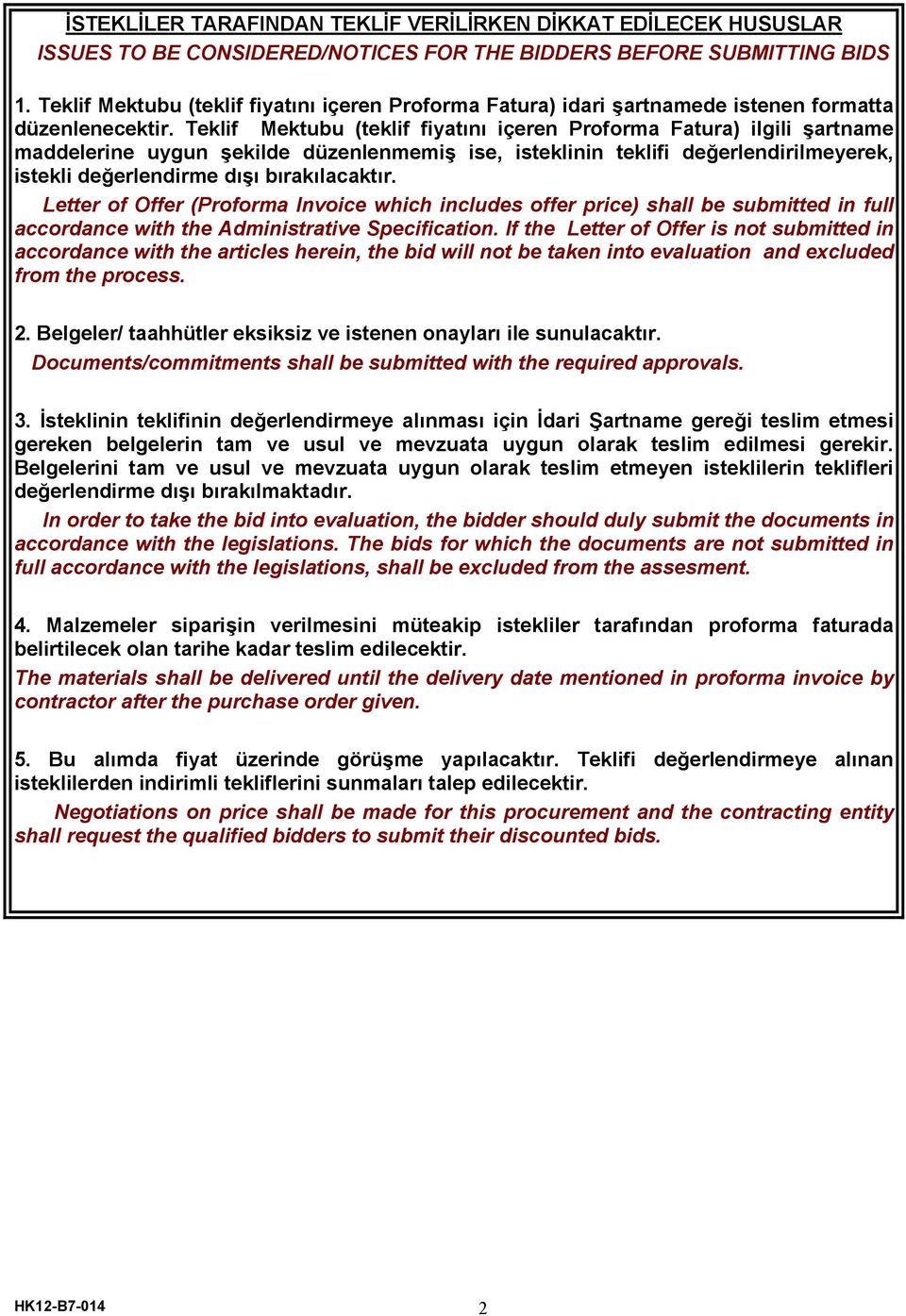 Teklif Mektubu (teklif fiyatını içeren Proforma Fatura) ilgili şartname maddelerine uygun şekilde düzenlenmemiş ise, isteklinin teklifi değerlendirilmeyerek, istekli değerlendirme dışı bırakılacaktır.