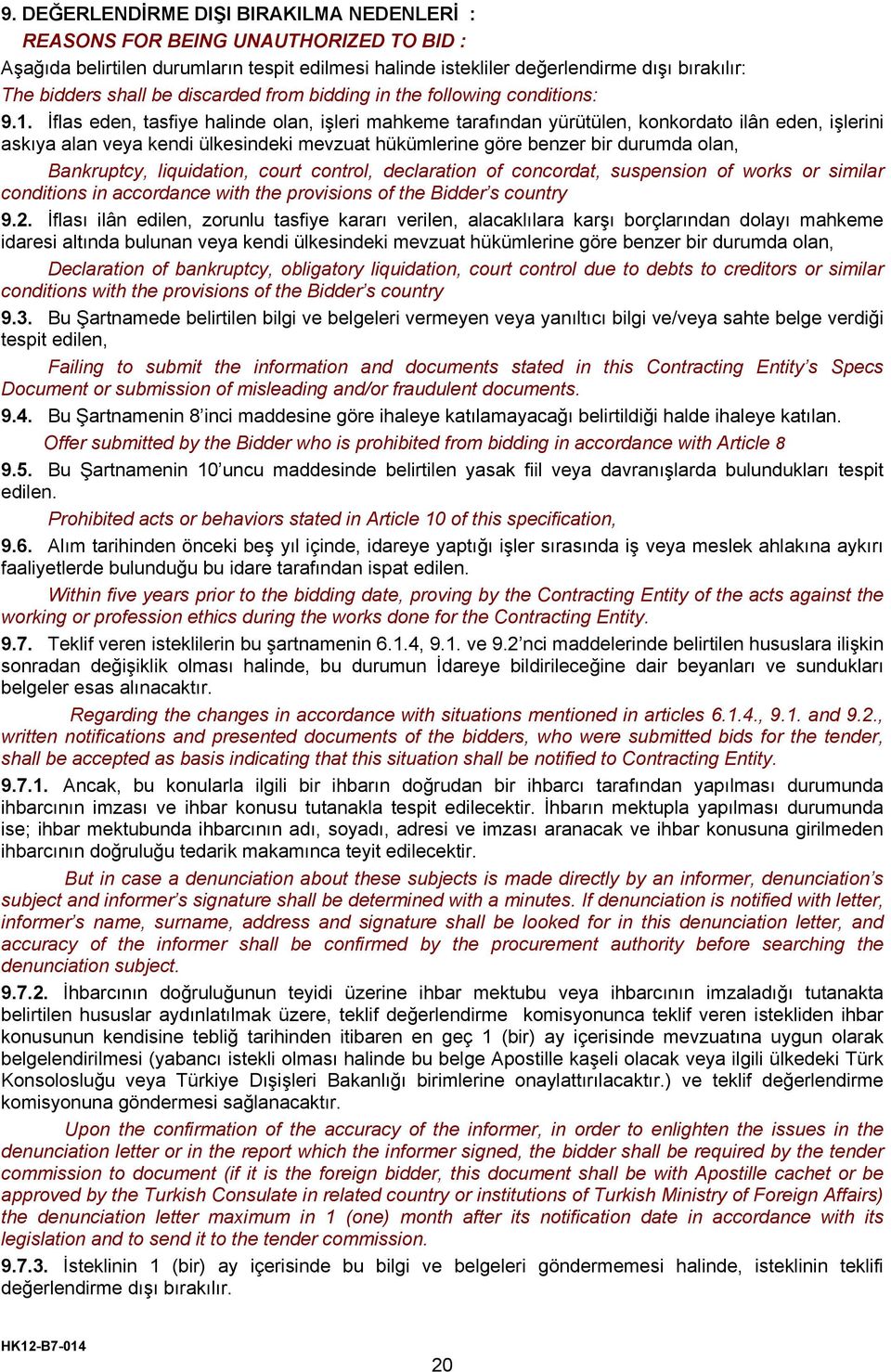 İflas eden, tasfiye halinde olan, işleri mahkeme tarafından yürütülen, konkordato ilân eden, işlerini askıya alan veya kendi ülkesindeki mevzuat hükümlerine göre benzer bir durumda olan, Bankruptcy,