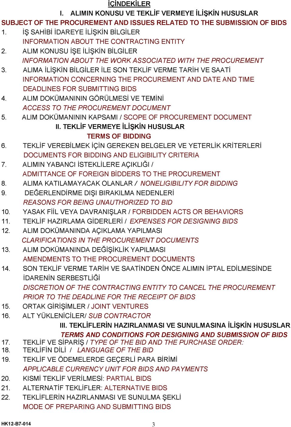 ALIMA İLİŞKİN BİLGİLER İLE SON TEKLİF VERME TARİH VE SAATİ INFORMATION CONCERNING THE PROCUREMENT AND DATE AND TIME DEADLINES FOR SUBMITTING BIDS 4.