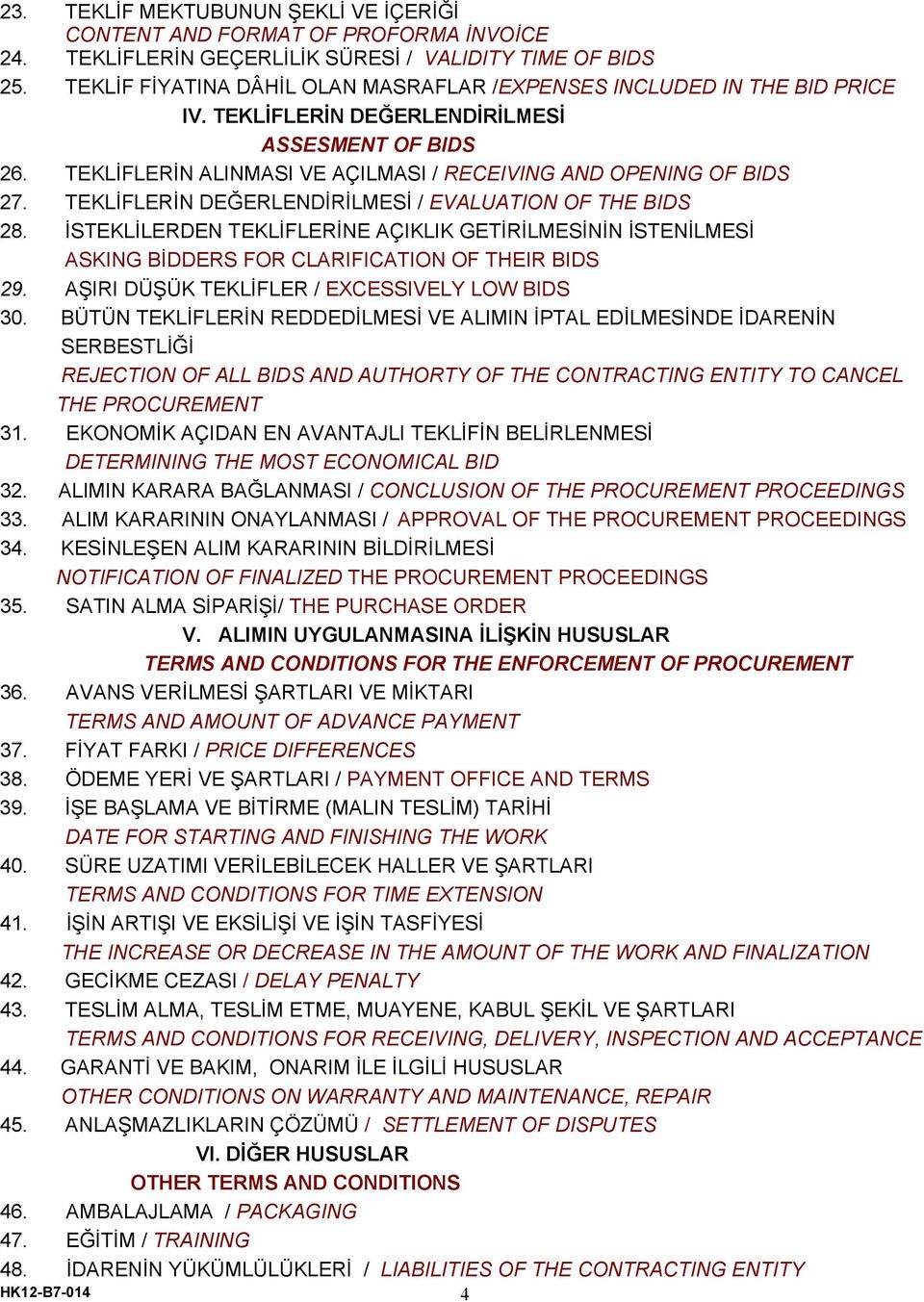 TEKLİFLERİN DEĞERLENDİRİLMESİ / EVALUATION OF THE BIDS 28. İSTEKLİLERDEN TEKLİFLERİNE AÇIKLIK GETİRİLMESİNİN İSTENİLMESİ ASKING BİDDERS FOR CLARIFICATION OF THEIR BIDS 29.