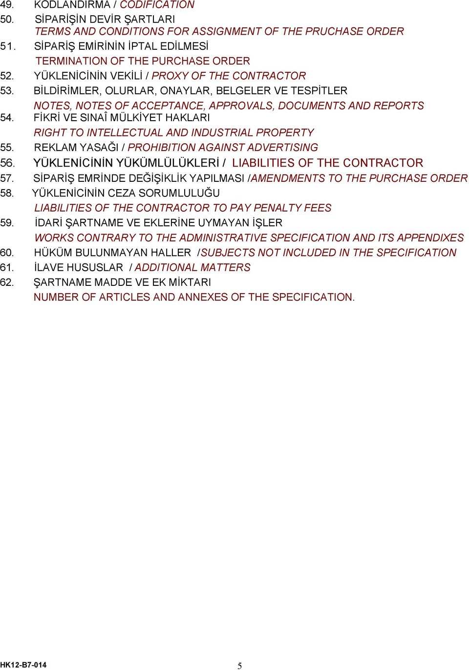 FİKRİ VE SINAÎ MÜLKİYET HAKLARI RIGHT TO INTELLECTUAL AND INDUSTRIAL PROPERTY 55. REKLAM YASAĞI / PROHIBITION AGAINST ADVERTISING 56. YÜKLENİCİNİN YÜKÜMLÜLÜKLERİ / LIABILITIES OF THE CONTRACTOR 57.