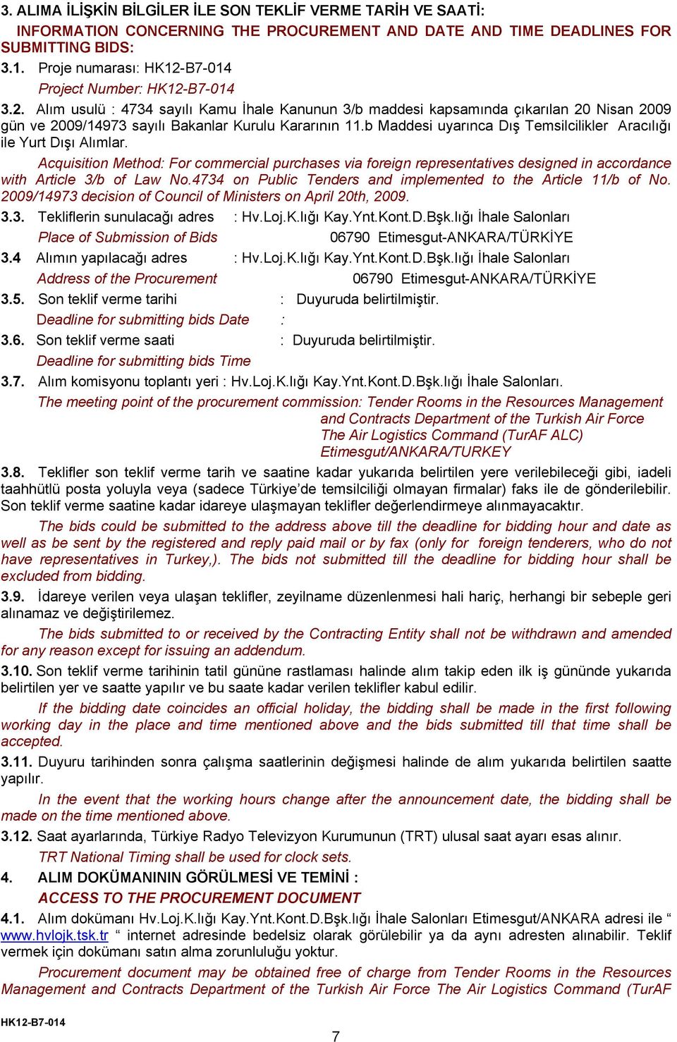 b Maddesi uyarınca Dış Temsilcilikler Aracılığı ile Yurt Dışı Alımlar. Acquisition Method: For commercial purchases via foreign representatives designed in accordance with Article 3/b of Law No.