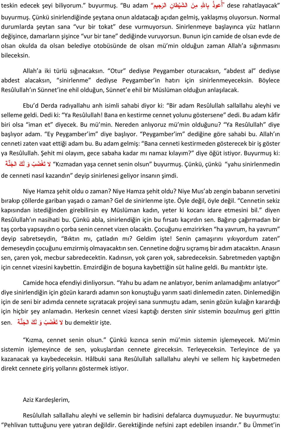 Bunun için camide de olsan evde de olsan okulda da olsan belediye otobüsünde de olsan mü min olduğun zaman Allah a sığınmasını bileceksin. Allah a iki türlü sığınacaksın.