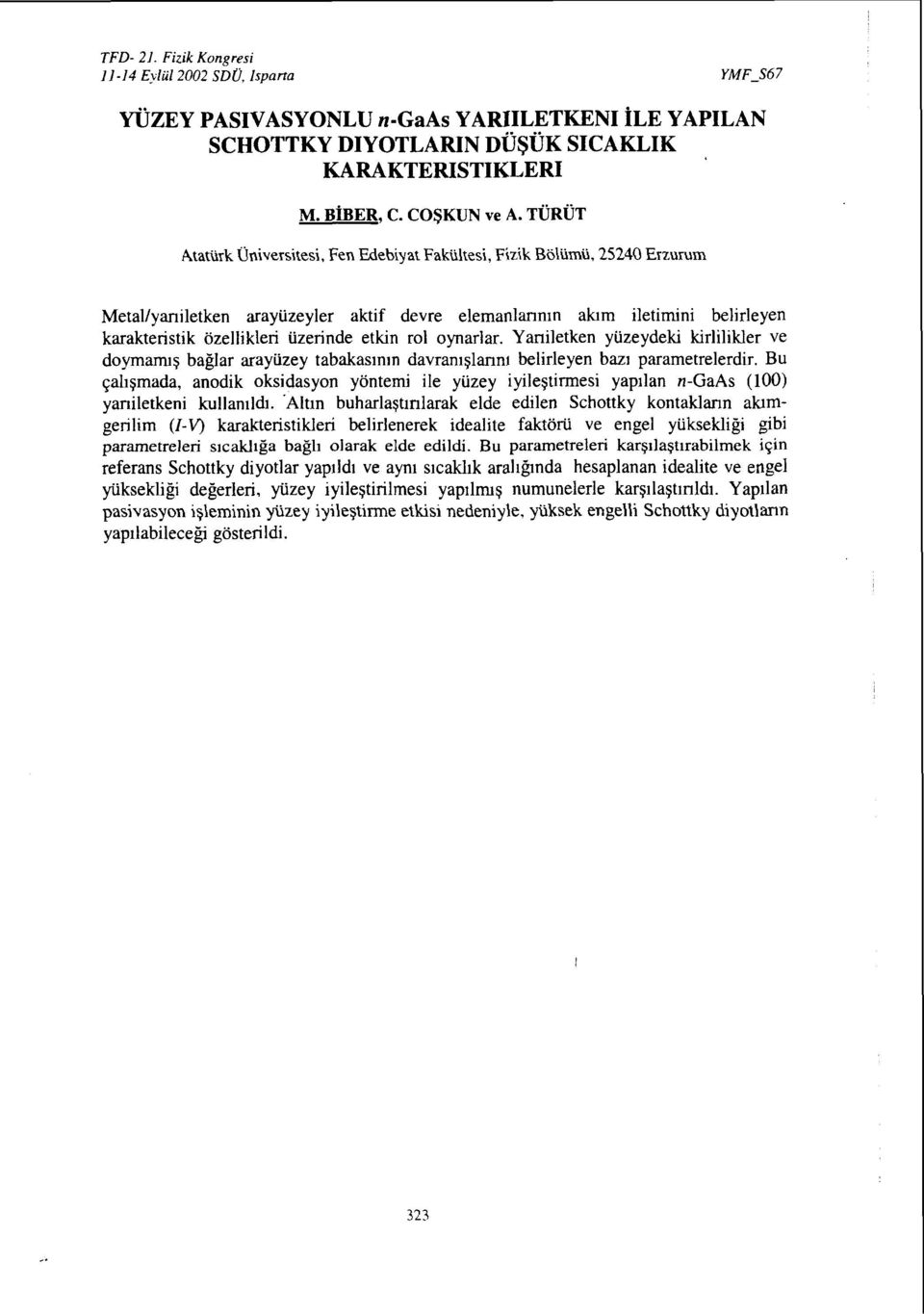 etkin rol oynarlar. Yarıiletken yüzeydeki kirlilikler ve doymamış bağlar arayüzey tabakasının davranışlarını belirleyen bazı parametrelerdir.