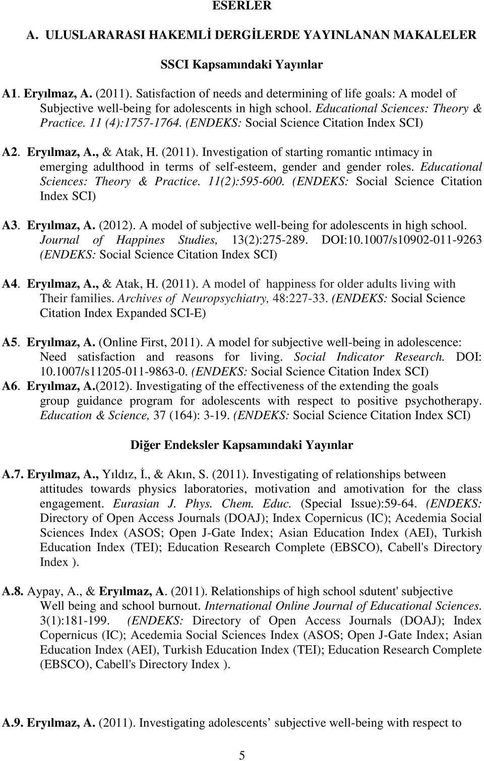 (ENDEKS: Social Science Citation Index SCI) A2. Eryılmaz, A., & Atak, H. (2011). Investigation of starting romantic ıntimacy in emerging adulthood in terms of self-esteem, gender and gender roles.