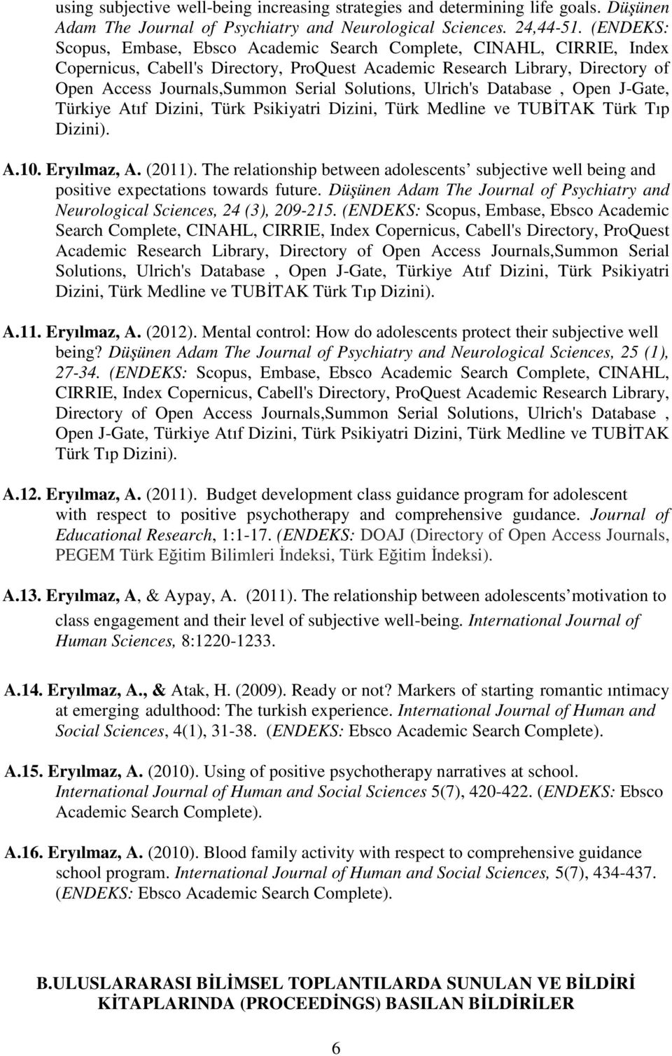 Solutions, Ulrich's Database, Open J-Gate, Türkiye Atıf Dizini, Türk Psikiyatri Dizini, Türk Medline ve TUBİTAK Türk Tıp Dizini). A.10. Eryılmaz, A. (2011).