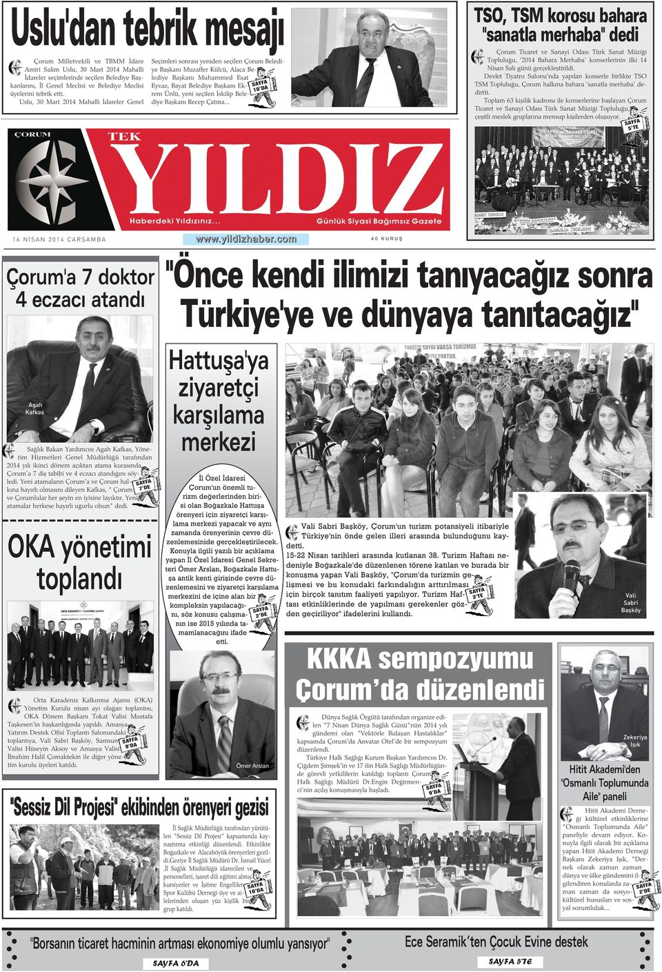 Uslu, 30 Mart 2014 Mahalli Ýdareler Genel Seçimleri sonrasý yeniden seçilen Çorum Belediye Baþkaný Muzaffer Külcü, Alaca Belediye Baþkaný Muhammed Esat Eyvaz, Bayat Belediye Baþkaný Ekrem Ünlü, yeni