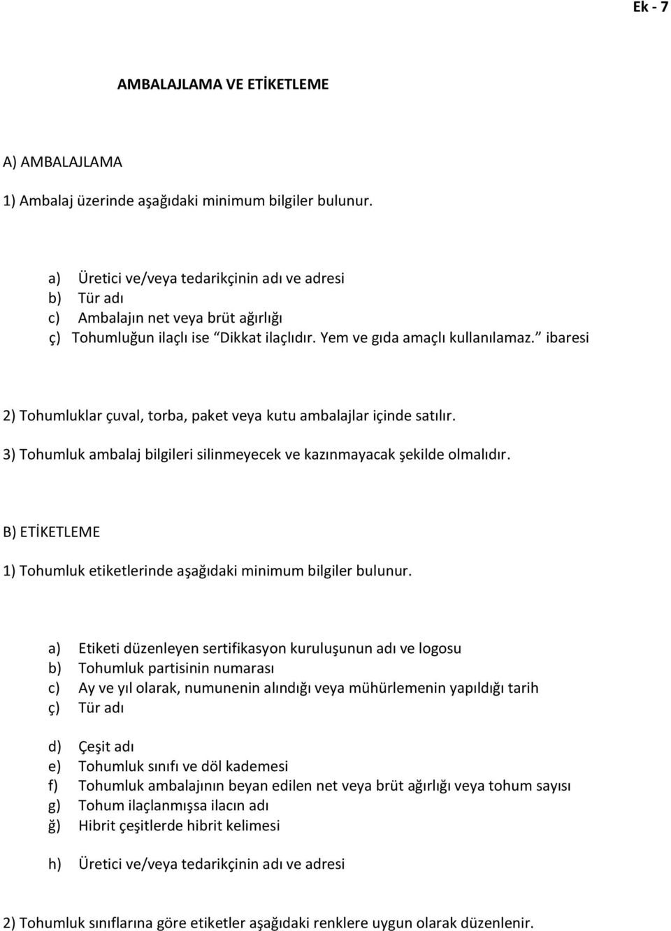 ibaresi 2) Tohumluklar çuval, torba, paket veya kutu ambalajlar içinde satılır. 3) Tohumluk ambalaj bilgileri silinmeyecek ve kazınmayacak şekilde olmalıdır.