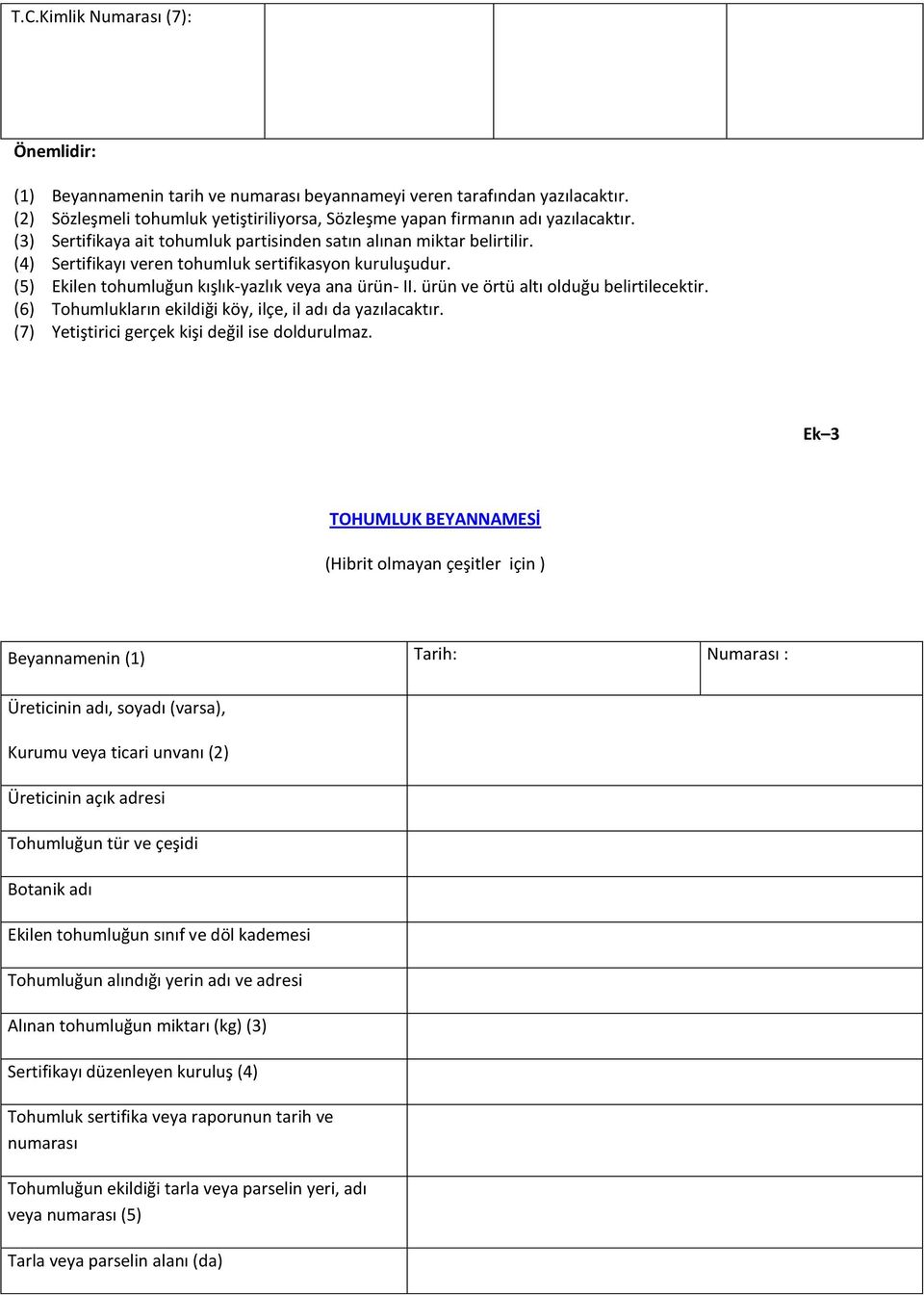 ürün ve örtü altı olduğu belirtilecektir. (6) Tohumlukların ekildiği köy, ilçe, il adı da yazılacaktır. (7) Yetiştirici gerçek kişi değil ise doldurulmaz.