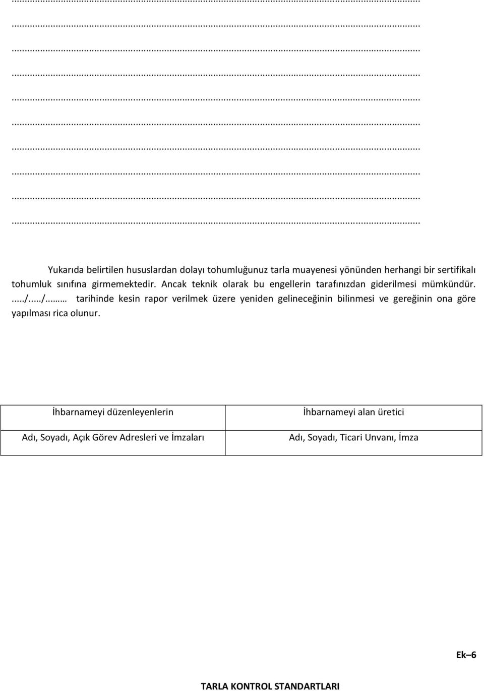 ../... tarihinde kesin rapor verilmek üzere yeniden gelineceğinin bilinmesi ve gereğinin ona göre yapılması rica olunur.