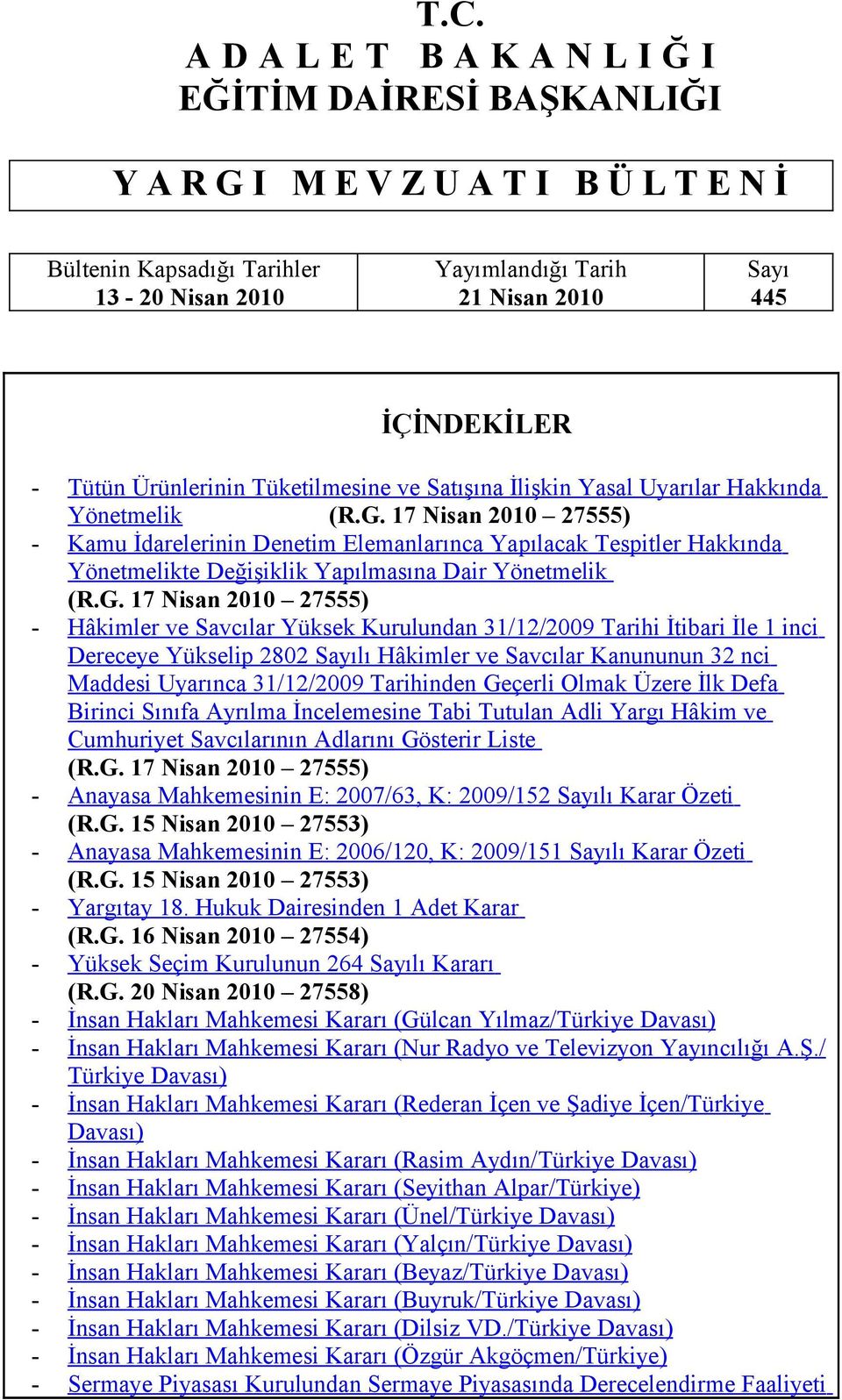 17 Nisan 2010 27555) - Kamu İdarelerinin Denetim Elemanlarınca Yapılacak Tespitler Hakkında Yönetmelikte Değişiklik Yapılmasına Dair Yönetmelik (R.G.