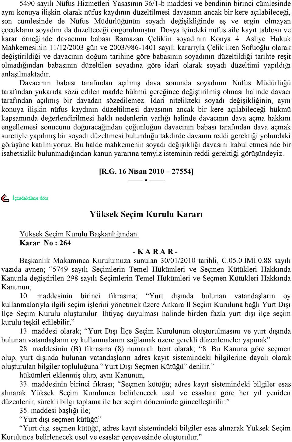 Dosya içindeki nüfus aile kayıt tablosu ve karar örneğinde davacının babası Ramazan Çelik'in soyadının Konya 4.