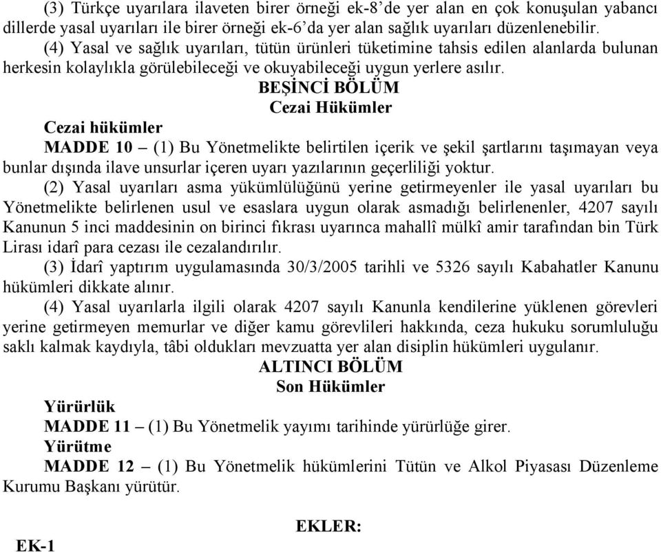 BEŞİNCİ BÖLÜM Cezai Hükümler Cezai hükümler MADDE 10 (1) Bu Yönetmelikte belirtilen içerik ve şekil şartlarını taşımayan veya bunlar dışında ilave unsurlar içeren uyarı yazılarının geçerliliği yoktur.