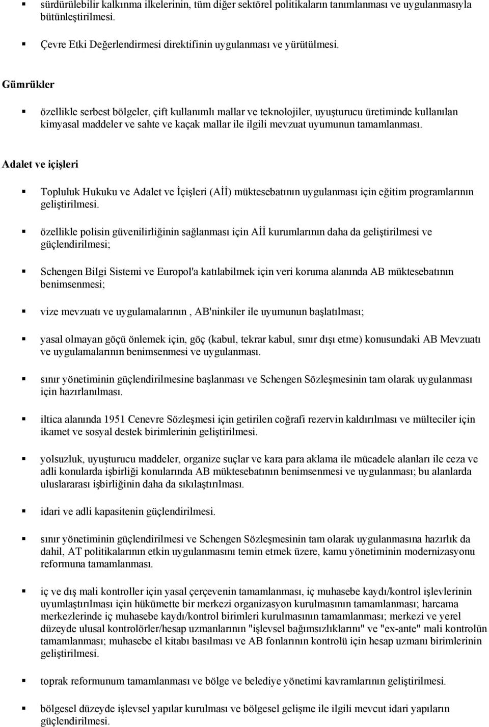 Adalet ve içişleri Topluluk Hukuku ve Adalet ve İçişleri (Aİİ) müktesebatının uygulanması için eğitim programlarının geliştirilmesi.