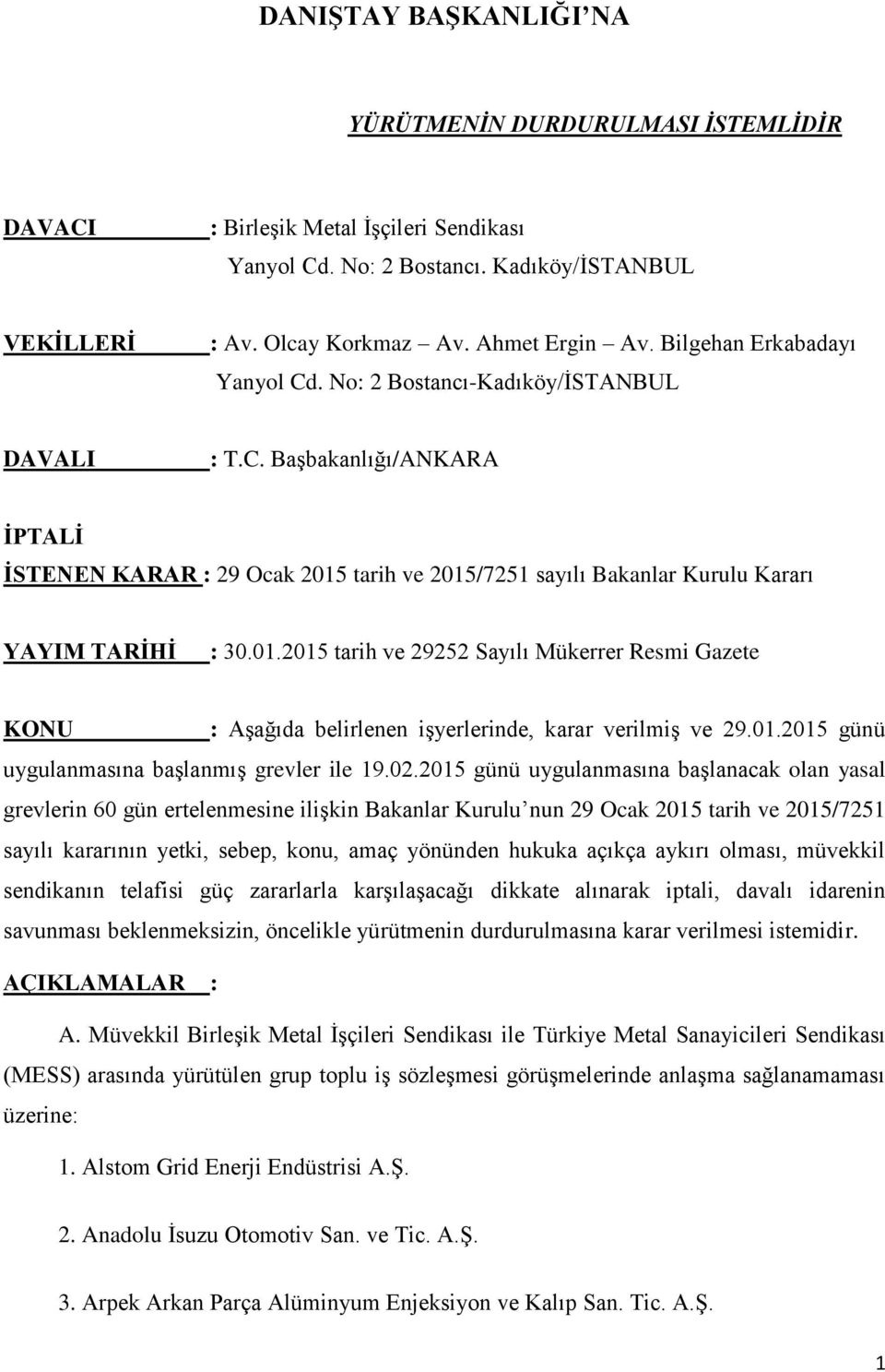 01.2015 tarih ve 29252 Sayılı Mükerrer Resmi Gazete KONU : Aşağıda belirlenen işyerlerinde, karar verilmiş ve 29.01.2015 günü uygulanmasına başlanmış grevler ile 19.02.
