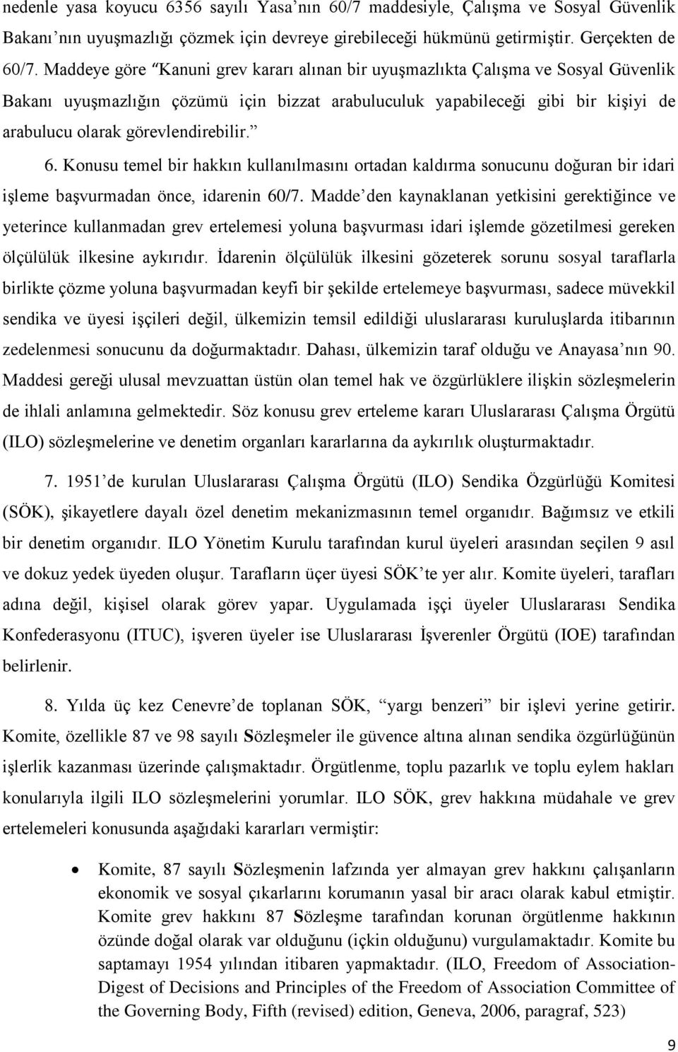 görevlendirebilir. 6. Konusu temel bir hakkın kullanılmasını ortadan kaldırma sonucunu doğuran bir idari işleme başvurmadan önce, idarenin 60/7.