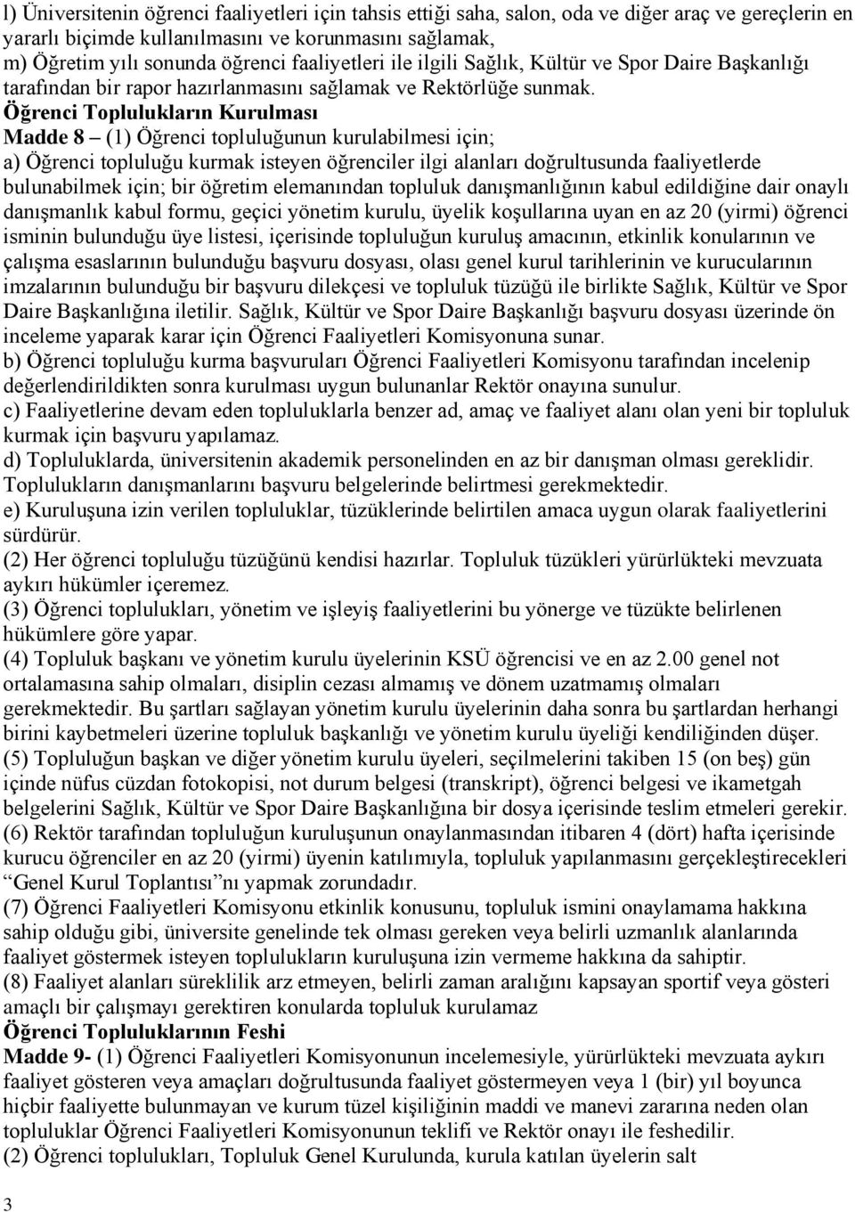 Öğrenci Toplulukların Kurulması Madde 8 (1) Öğrenci topluluğunun kurulabilmesi için; a) Öğrenci topluluğu kurmak isteyen öğrenciler ilgi alanları doğrultusunda faaliyetlerde bulunabilmek için; bir