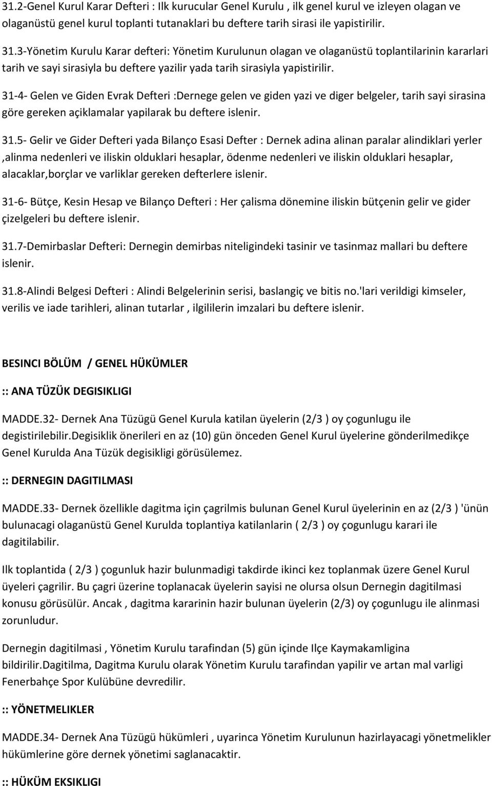 31 4 Gelen ve Giden Evrak Defteri :Dernege gelen ve giden yazi ve diger belgeler, tarih sayi sirasina göre gereken açiklamalar yapilarak bu deftere islenir. 31.