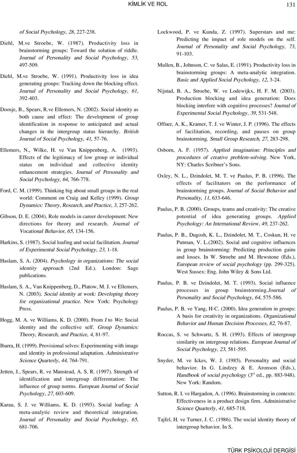 Journal of Personality and Social Psychology, 61, 392-403. Doosje, B., Spears, R.ve Ellemers, N. (2002).