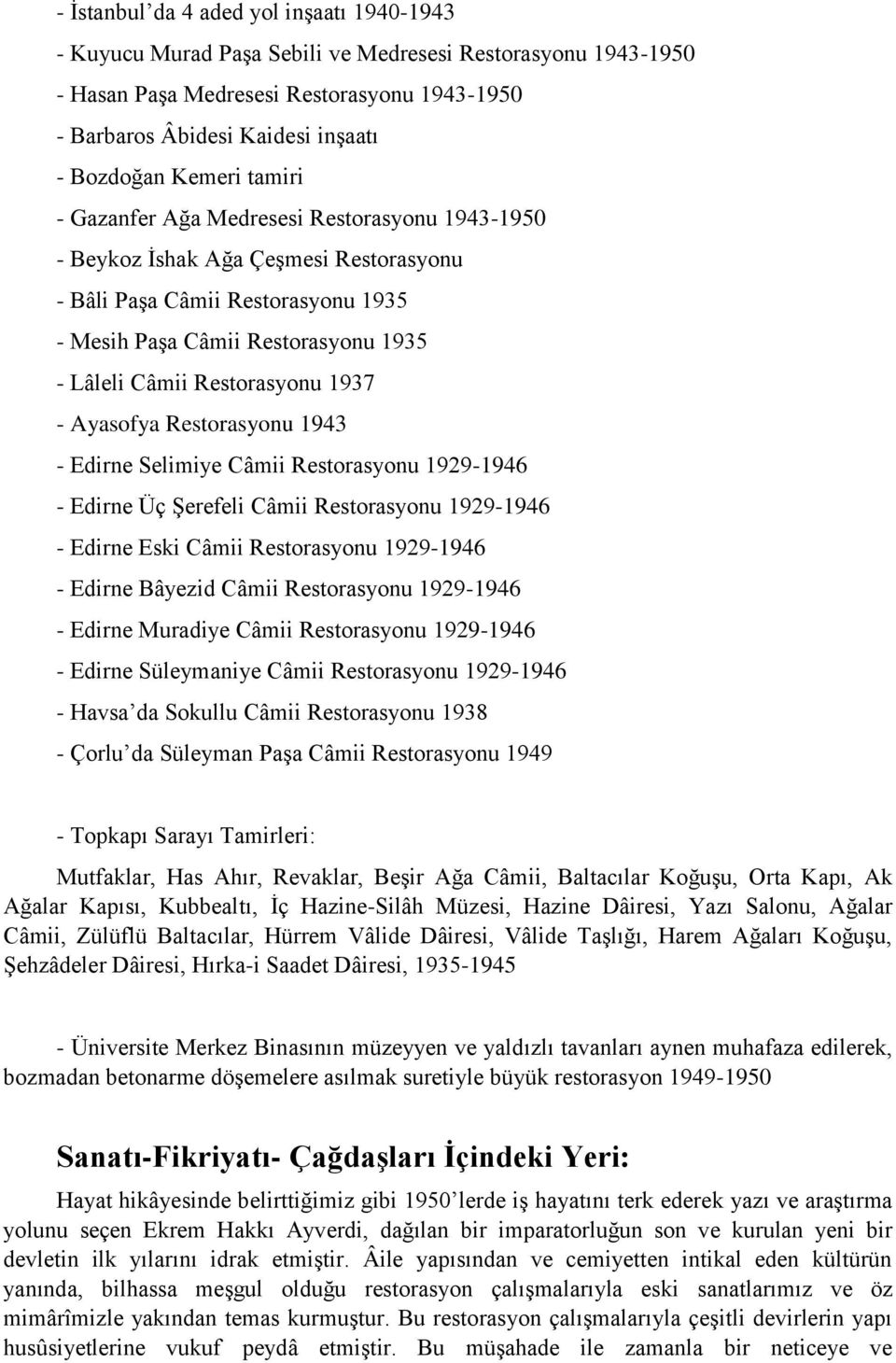 Restorasyonu 1937 - Ayasofya Restorasyonu 1943 - Edirne Selimiye Câmii Restorasyonu 1929-1946 - Edirne Üç Şerefeli Câmii Restorasyonu 1929-1946 - Edirne Eski Câmii Restorasyonu 1929-1946 - Edirne