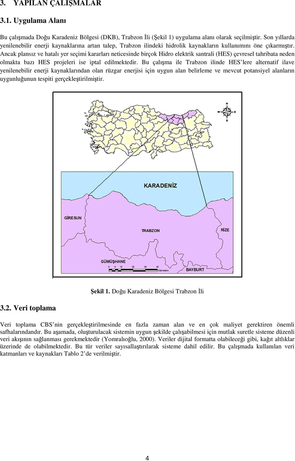 Ancak plansız ve hatalı yer seçimi kararları neticesinde birçok Hidro elektrik santrali (HES) çevresel tahribata neden olmakta bazı HES projeleri ise iptal edilmektedir.