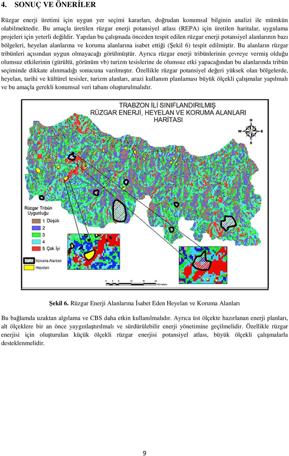 Yapılan bu çalışmada önceden tespit edilen rüzgar enerji potansiyel alanlarının bazı bölgeleri, heyelan alanlarına ve koruma alanlarına isabet ettiği (Şekil 6) tespit edilmiştir.