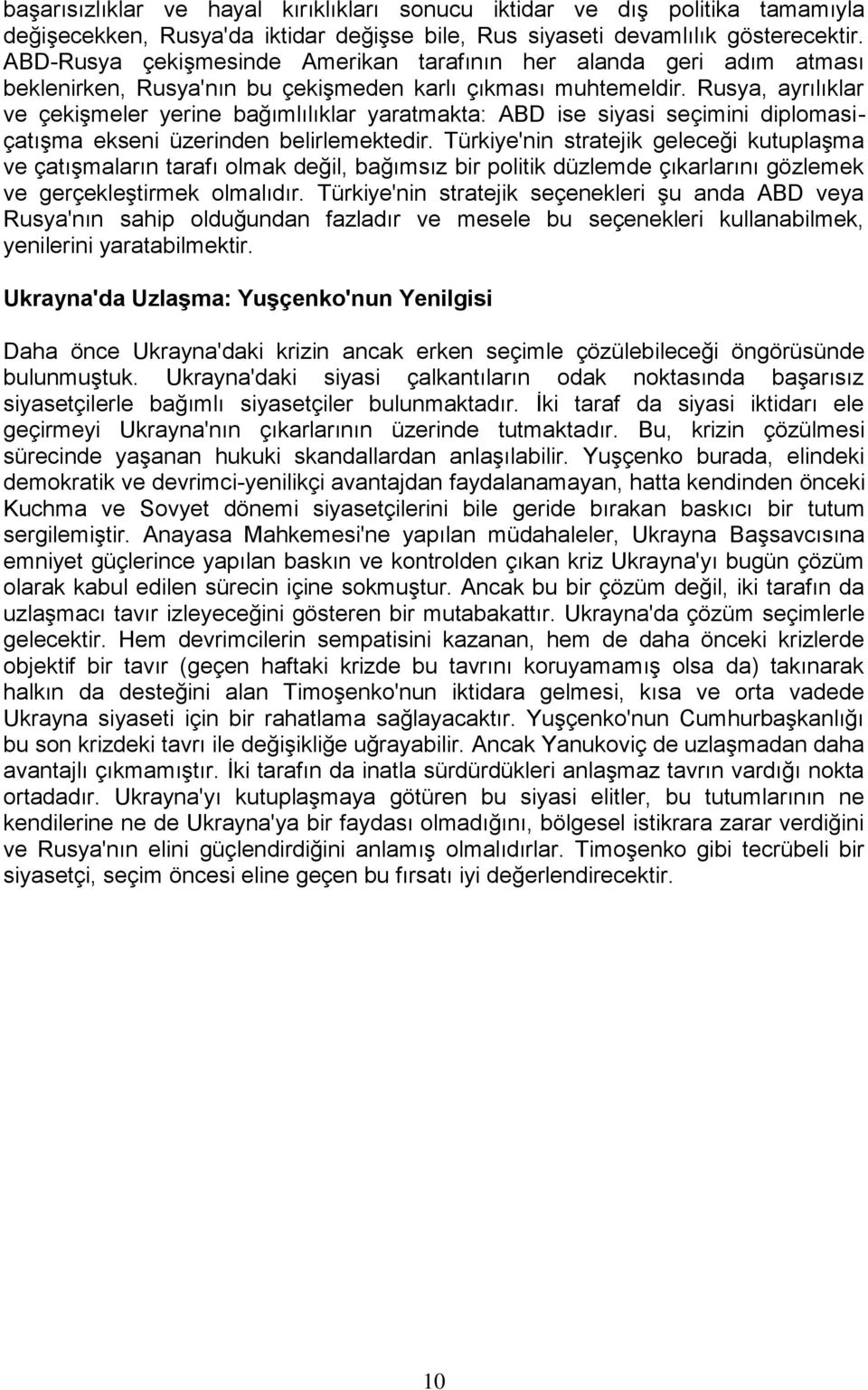 Rusya, ayrılıklar ve çekişmeler yerine bağımlılıklar yaratmakta: ABD ise siyasi seçimini diplomasiçatışma ekseni üzerinden belirlemektedir.