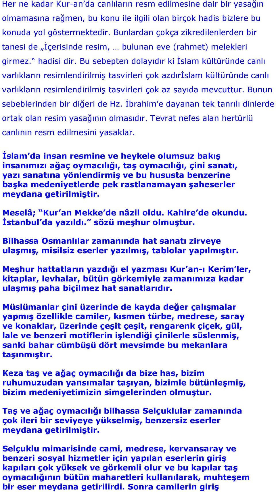 Bu sebepten dolayıdır ki Đslam kültüründe canlı varlıkların resimlendirilmiş tasvirleri çok azdırđslam kültüründe canlı varlıkların resimlendirilmiş tasvirleri çok az sayıda mevcuttur.