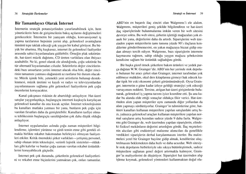 internetin bir yamyam oldulu, konvansiyonel iq yapma tarzlannrn hepsinin yerini ahp, geleneksel avantajlann tiimtinti tepe taklak edeceli gok yaygrn bir kabul goriiyor. Bu bi.iytik bir abartma.