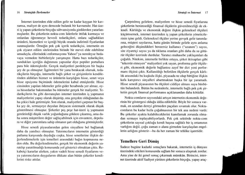 Bu qirketlerin nokta-com liderlerle inifak kurmaya ve onlardan cilrenmeye hevesli tedarikeileri, onlara salladrklan tiriinleri, hizmetleri ve iqerili btiyiik oranda indirimli fiyatlardan sunmuqlardrr.