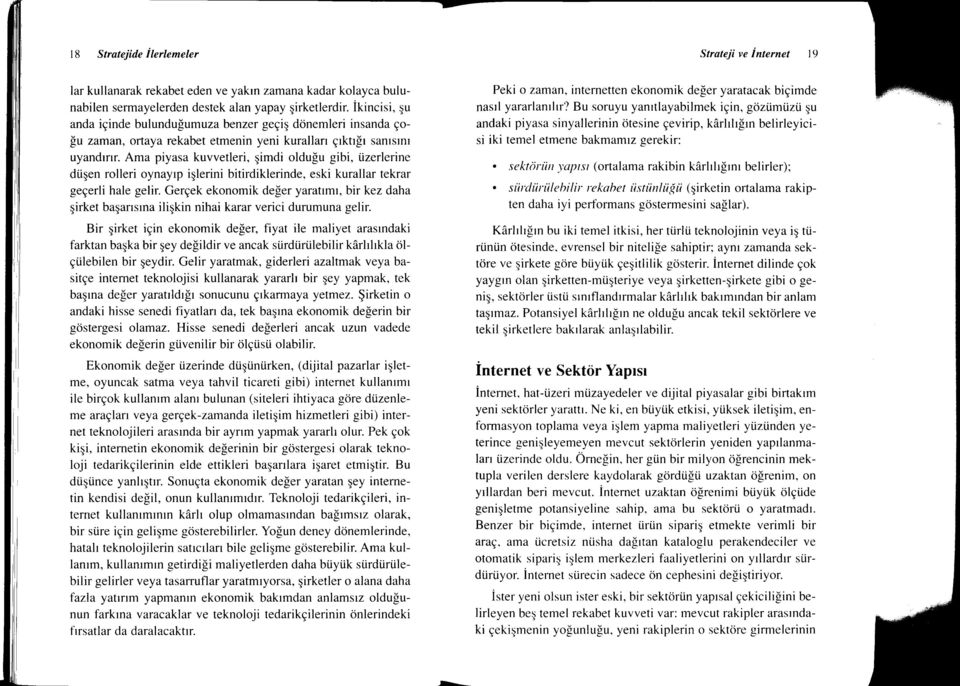 Ama piyasa kuvvetleri, qimdi oldugu gibi, tizerlerine diiqen rolleri oynaylp iqlerini bitirdiklerinde, eski kurallar tekrar geeerli hale gelir.