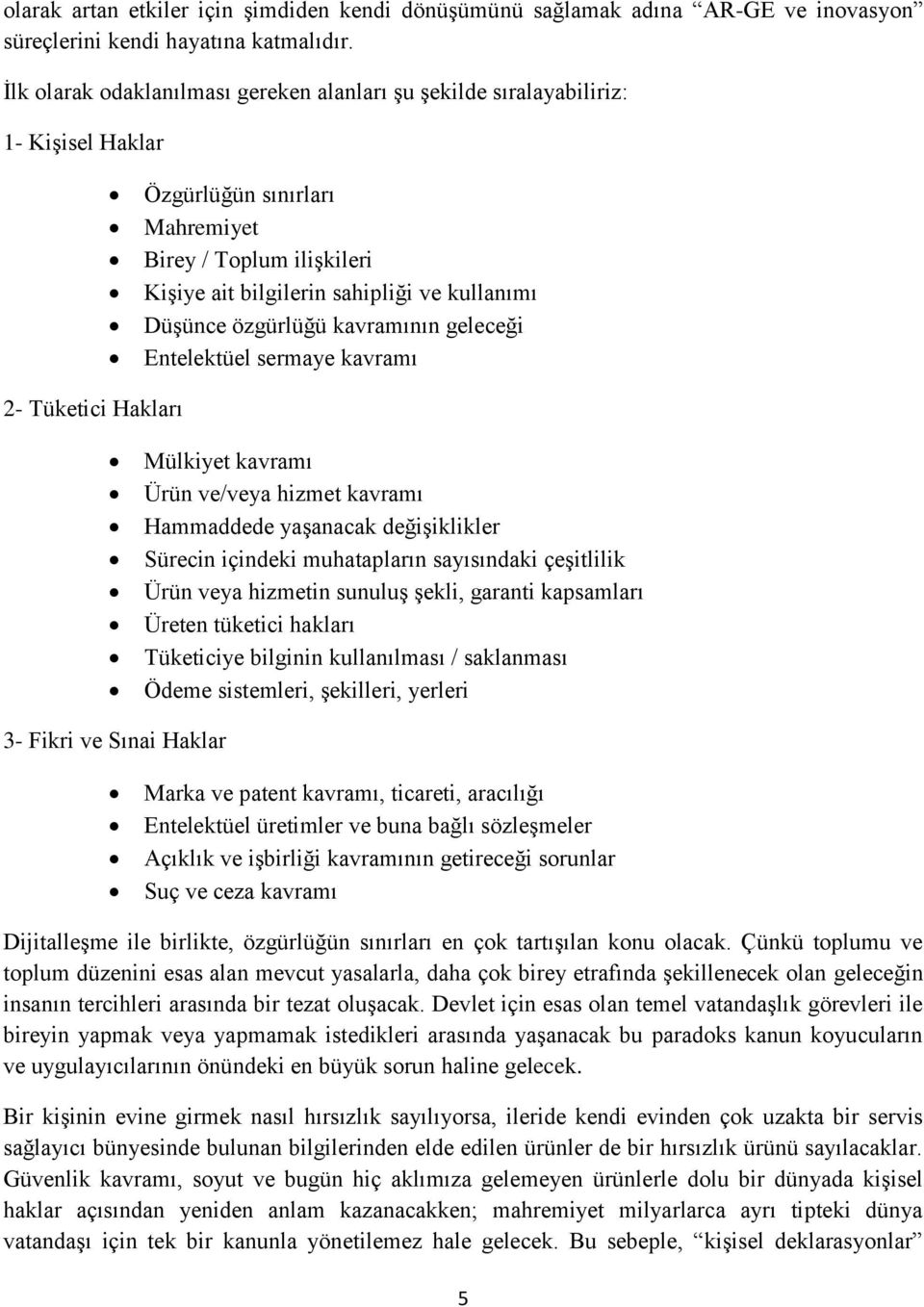 özgürlüğü kavramının geleceği Entelektüel sermaye kavramı 2- Tüketici Hakları Mülkiyet kavramı Ürün ve/veya hizmet kavramı Hammaddede yaşanacak değişiklikler Sürecin içindeki muhatapların sayısındaki