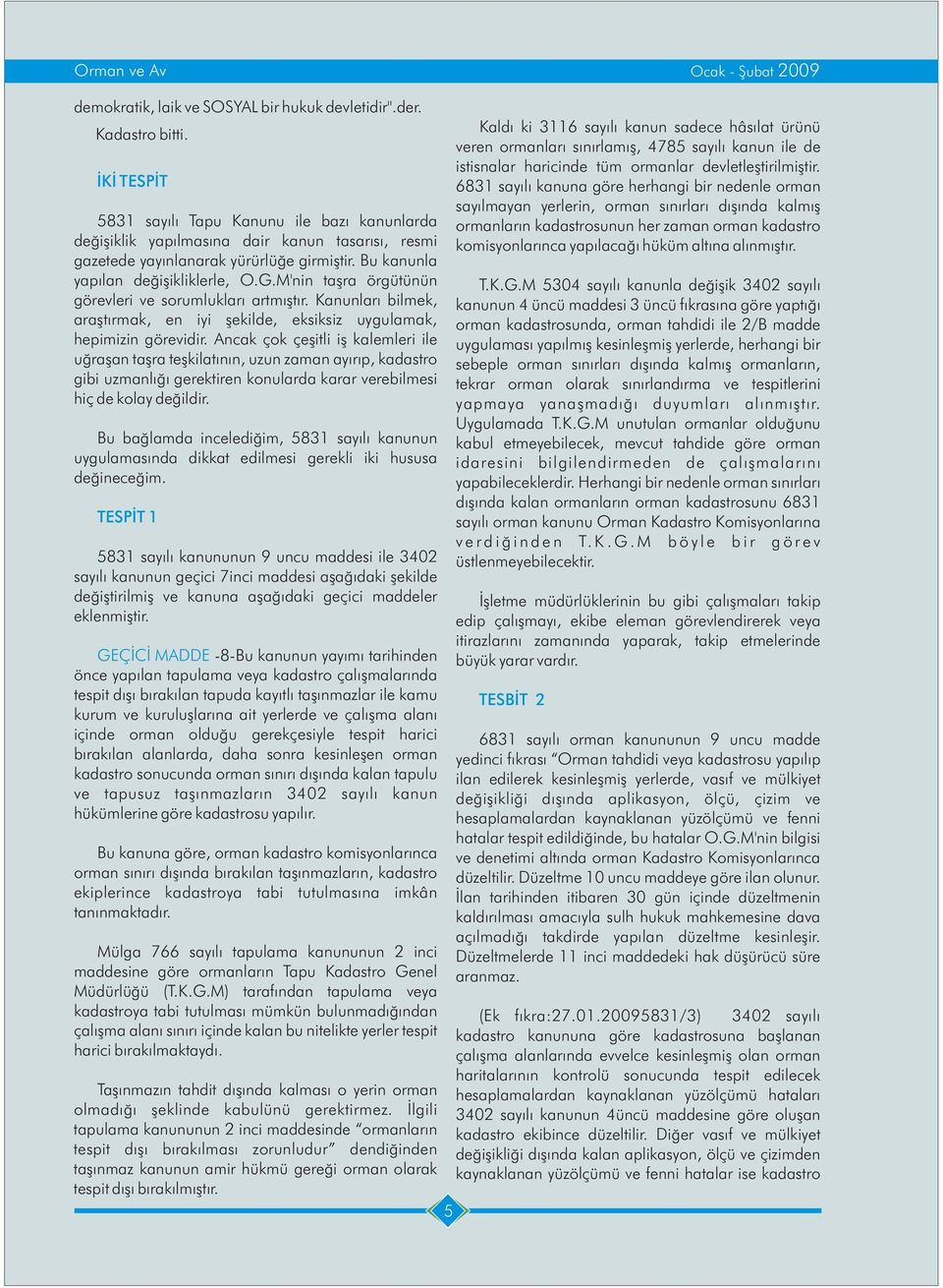 M'nin taþra örgütünün görevleri ve sorumluklarý artmýþtýr. Kanunlarý bilmek, araþtýrmak, en iyi þekilde, eksiksiz uygulamak, hepimizin görevidir.