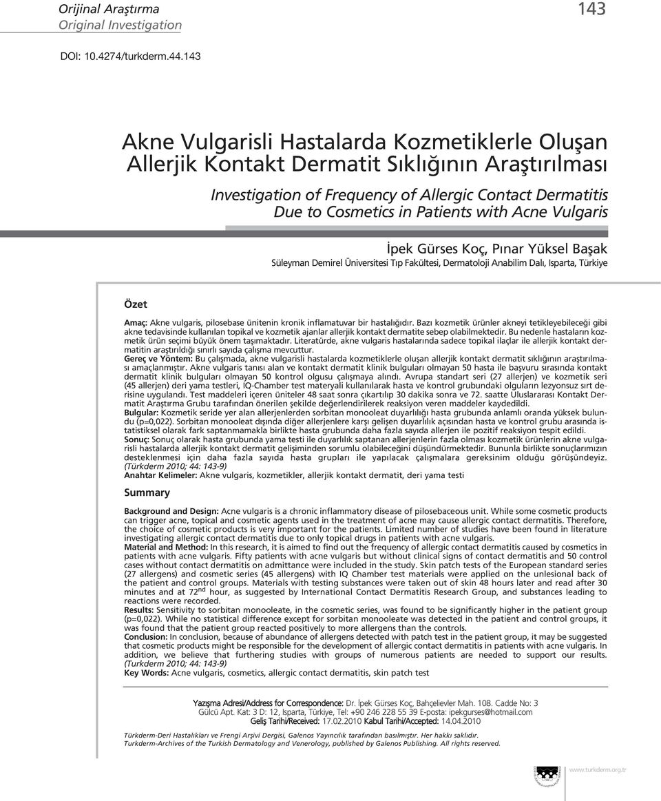 Vulgaris pek Gürses Koç, P nar Yüksel Baflak Süleyman Demirel Üniversitesi T p Fakültesi, Dermatoloji Anabilim Dal, Isparta, Türkiye Özet Amaç: Akne vulgaris, pilosebase ünitenin kronik inflamatuvar