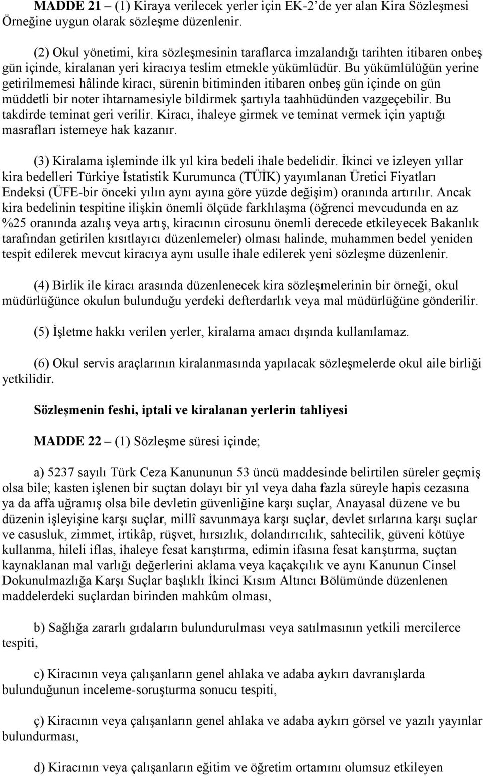 Bu yükümlülüğün yerine getirilmemesi hâlinde kiracı, sürenin bitiminden itibaren onbeş gün içinde on gün müddetli bir noter ihtarnamesiyle bildirmek şartıyla taahhüdünden vazgeçebilir.