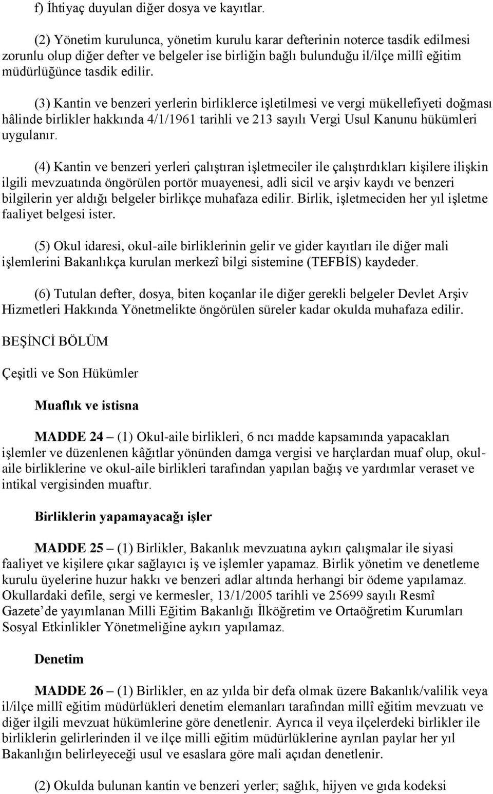 (3) Kantin ve benzeri yerlerin birliklerce işletilmesi ve vergi mükellefiyeti doğması hâlinde birlikler hakkında 4/1/1961 tarihli ve 213 sayılı Vergi Usul Kanunu hükümleri uygulanır.