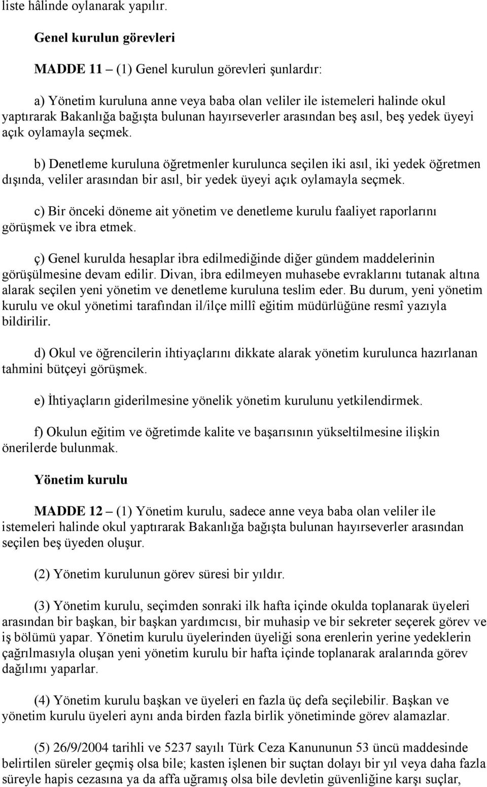 arasından beş asıl, beş yedek üyeyi açık oylamayla seçmek.