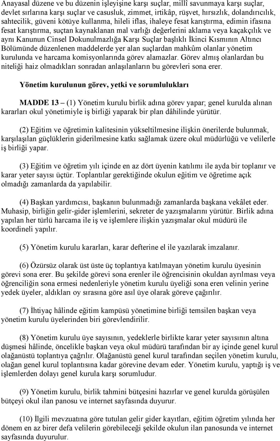 Suçlar başlıklı İkinci Kısmının Altıncı Bölümünde düzenlenen maddelerde yer alan suçlardan mahkûm olanlar yönetim kurulunda ve harcama komisyonlarında görev alamazlar.