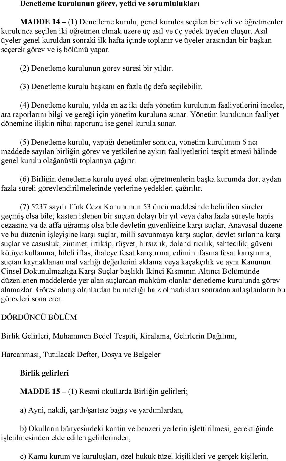 (3) Denetleme kurulu başkanı en fazla üç defa seçilebilir.