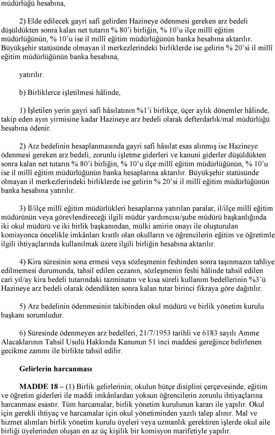 b) Birliklerce işletilmesi hâlinde, 1) İşletilen yerin gayri safi hâsılatının %1 i birlikçe, üçer aylık dönemler hâlinde, takip eden ayın yirmisine kadar Hazineye arz bedeli olarak defterdarlık/mal