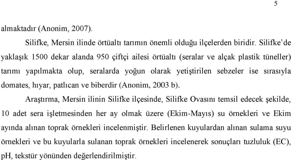 sırasıyla domates, hıyar, patlıcan ve biberdir (Anonim, 2003 b).