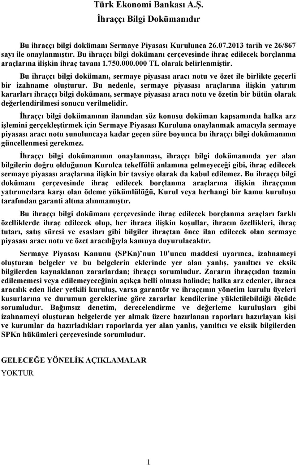 Bu ihraççı bilgi dokümanı, sermaye piyasası aracı notu ve özet ile birlikte geçerli bir izahname oluşturur.