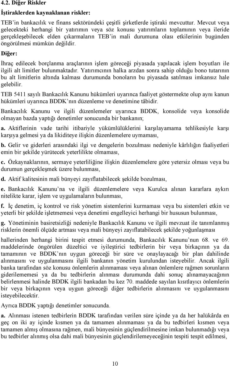 mümkün değildir. Diğer: İhraç edilecek borçlanma araçlarının işlem göreceği piyasada yapılacak işlem boyutları ile ilgili alt limitler bulunmaktadır.